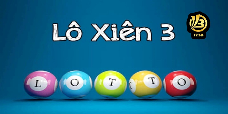 Lô xiên 3 là gì và khái niệm cơ bản khi tham gia xổ số trực tuyến